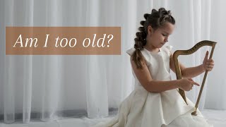 Am I too OLD to learn the harp?